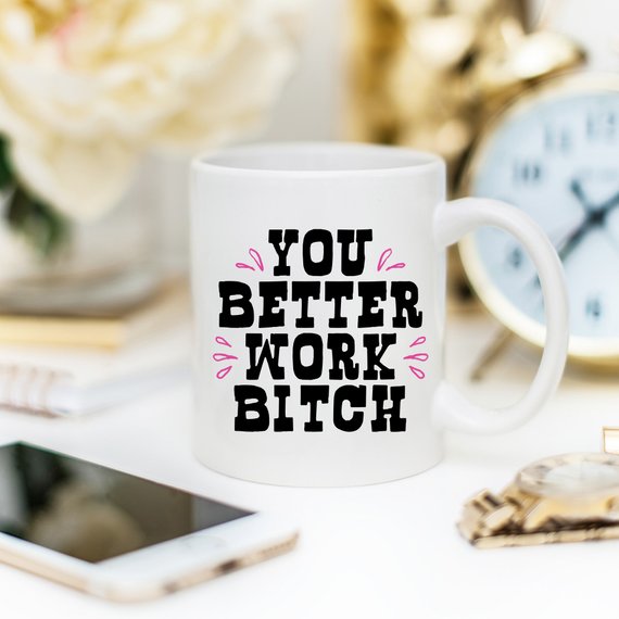 You Better Work Bitch Mug