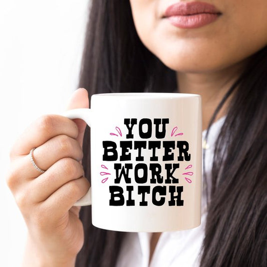 You Better Work Bitch Mug