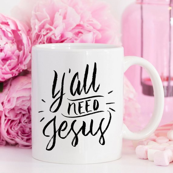 Y’all Need Jesus Coffee Cup