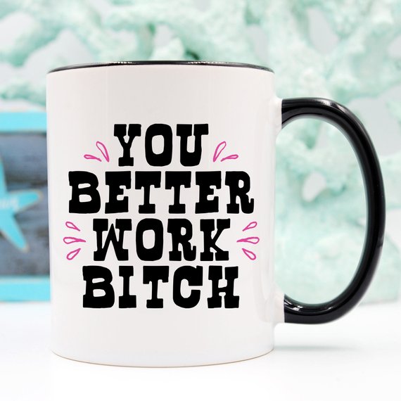 You Better Work Bitch Mug