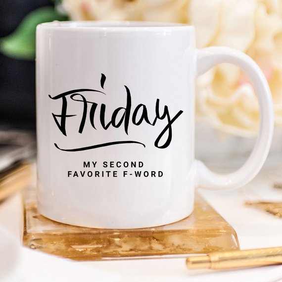 Friday, My Second Favorite F-Word