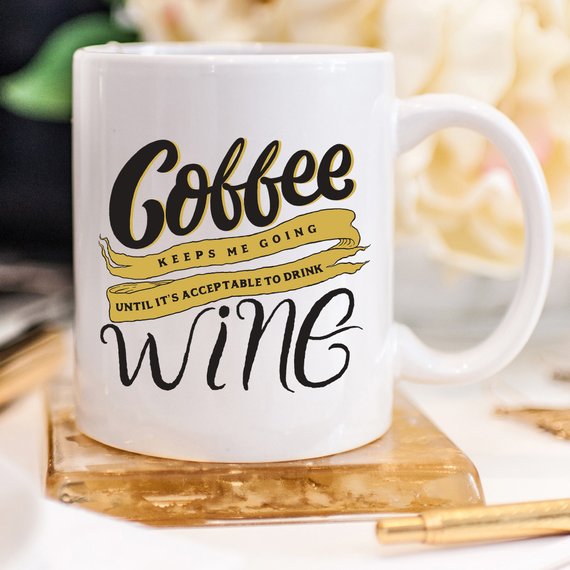 Coffee Keeps Me Going Until It's Acceptable To Drink Wine Mug