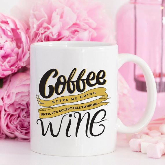 Coffee Keeps Me Going Until It's Acceptable To Drink Wine Mug