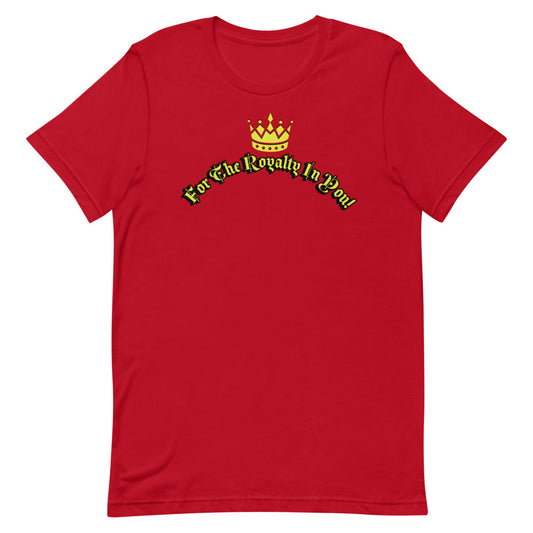 "For The Royalty In You" Short-Sleeve Unisex T-Shirt